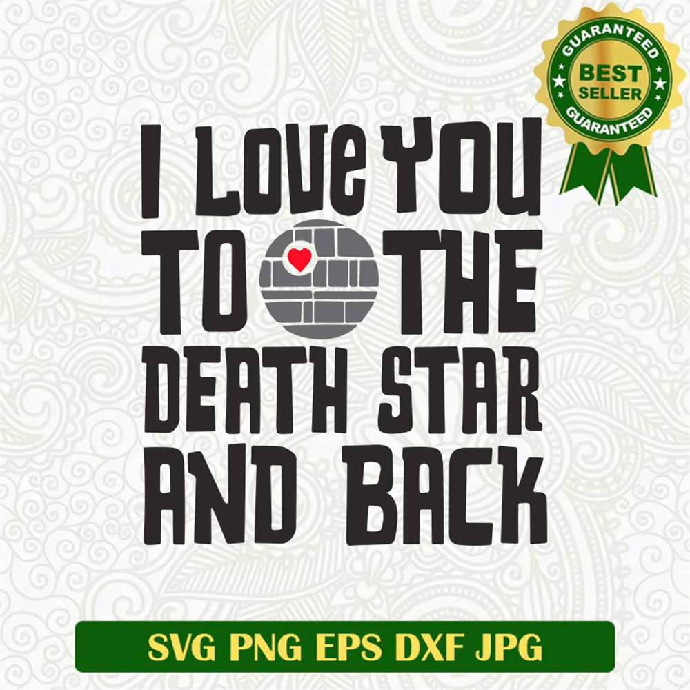I Love You To The Death Star And Back SVG,