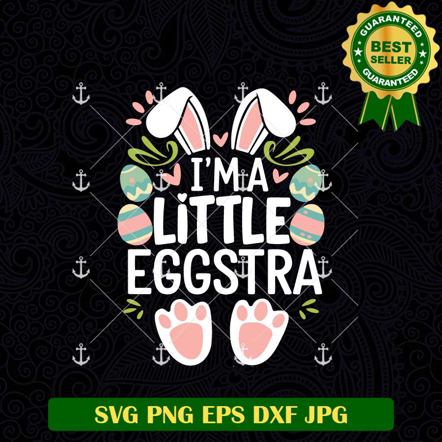I'm A Little Eggstra Easter SVG, Eggstra SVG, Funny Bunny SVG PNG ...