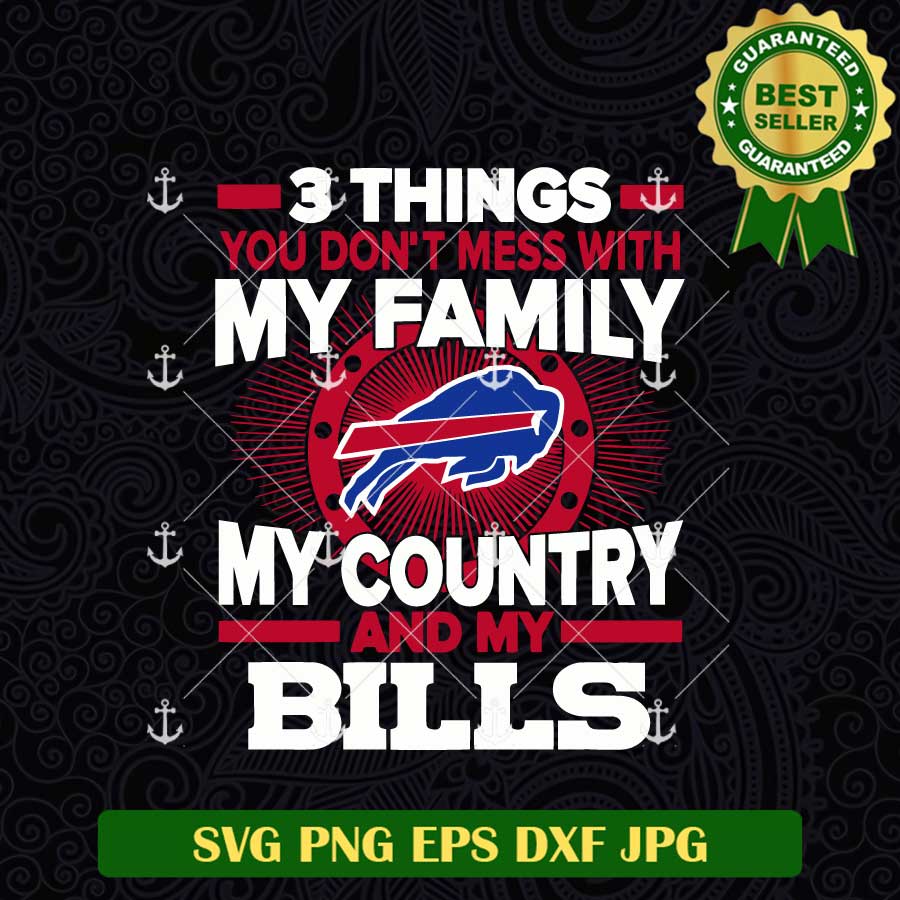 3 Things You Dont Mess With My Family My Country And My Bills Svg
