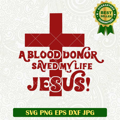 A Blood Donor Saved My Life Jesus SVG