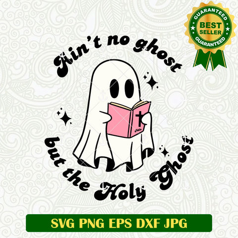 Ain't No Ghost But the Holy ghost SVG