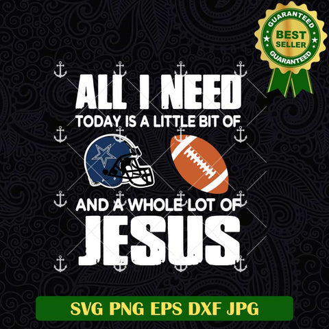 All I Need Today Is Little Bit Of Cowboys And A Whole Lot Of Jesus SVG