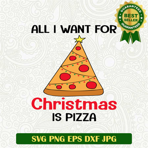 All I Want For Christmas Is Pizza SVG