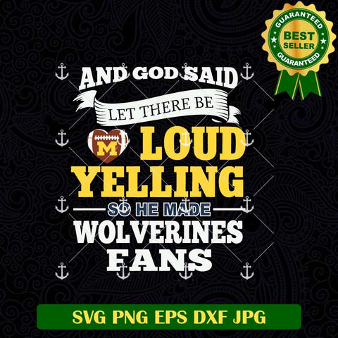 And God Said Let There Be Loud Yelling So He Made Wolverines Fans SVG