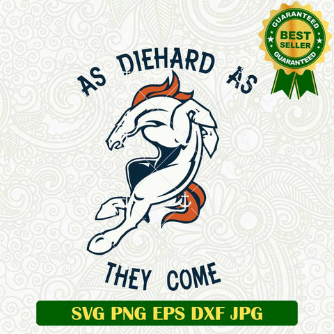 As Diehard As They Come Denver Broncos SVG