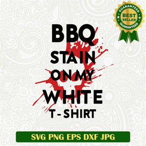 BBQ Stain On My T Shirt SVG