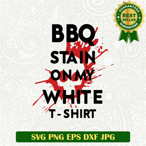 BBQ Stain On My T Shirt SVG