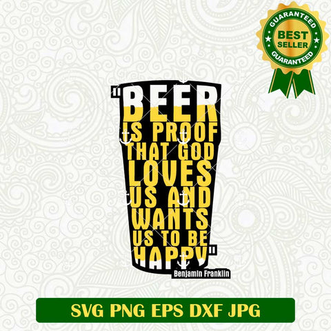 Beer Is Proof That God Loves Us And Wants Us To Be Happy SVG