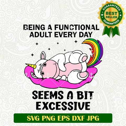 Being A Functional Adult Every Day Seems A Bit Excessive SVG