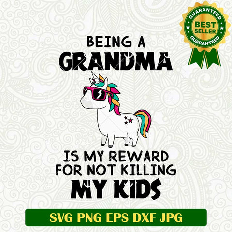 Being A Grandma Is My Reward For Not Killing My Kids SVG