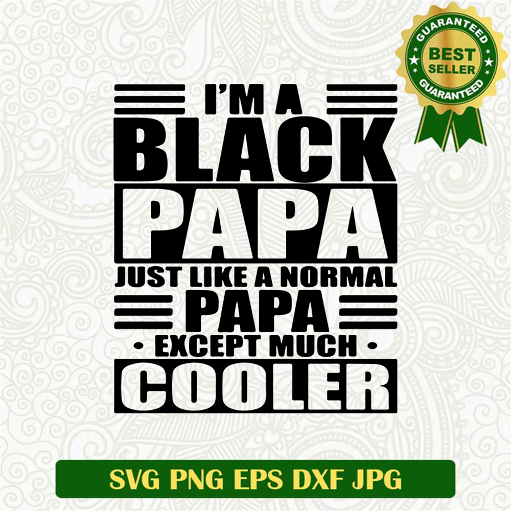Black Papa Just Like A Norrnal Papa Except Much Cooler SVG