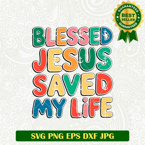 Blessed Jesus Saved My Life SVG