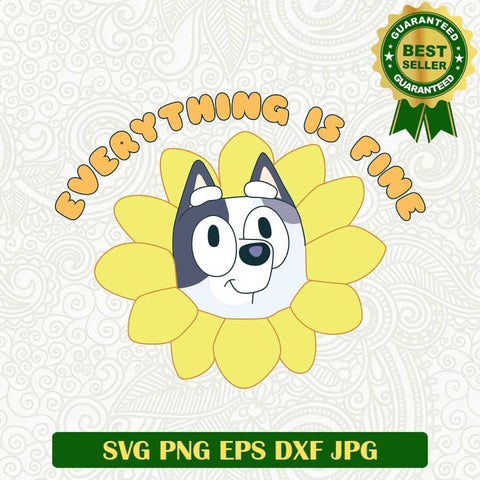 Bluey Sunflower Everything Is Fine SVG