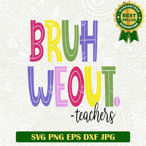 Bruh We Out Teachers SVG files