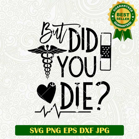 But Did You Die Nurse SVG