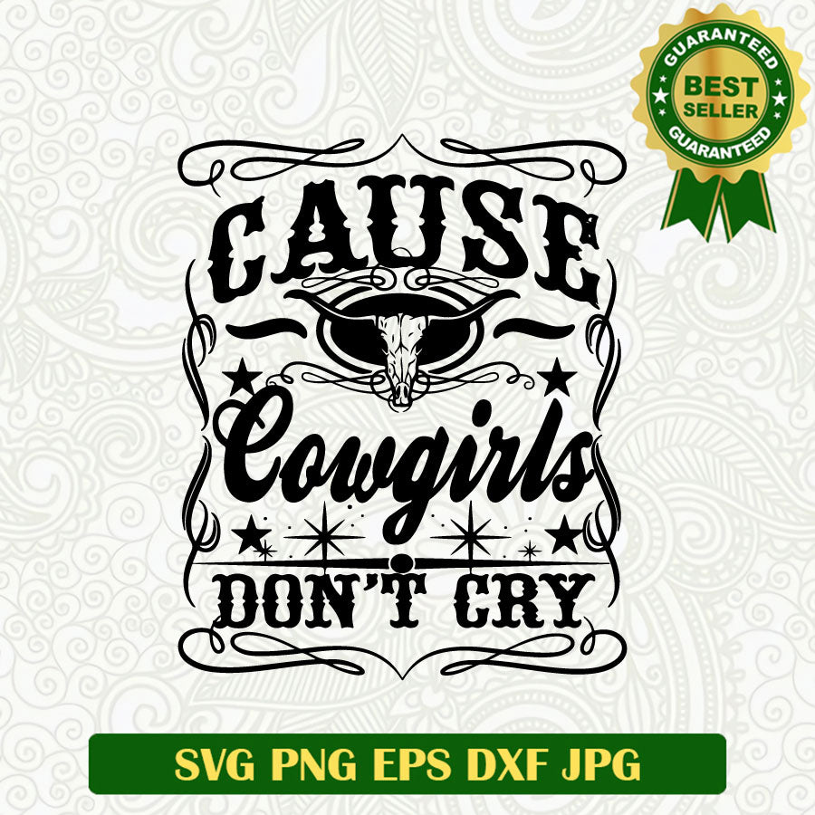 Cause Cowgirls Don't Cry SVG