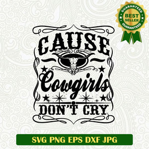 Cause Cowgirls Don't Cry SVG