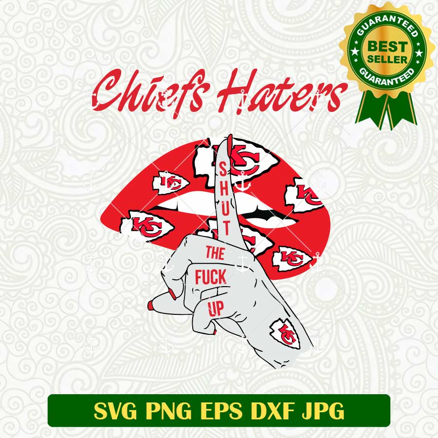 Chiefs Haters Shut The Fuck Up SVG