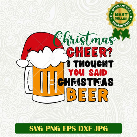 Christmas Cheer I Thought You Said Christmas Beer SVG
