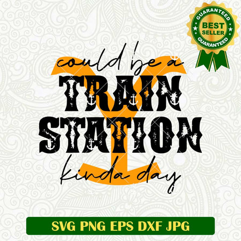 Could Be A Train Station Kinda Day SVG