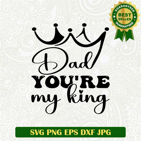 Dad You're My King SVG