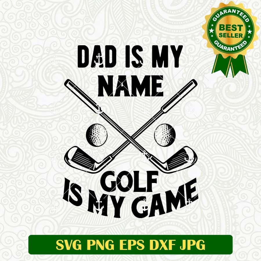 Dad is My Name Golf is My Game SVG