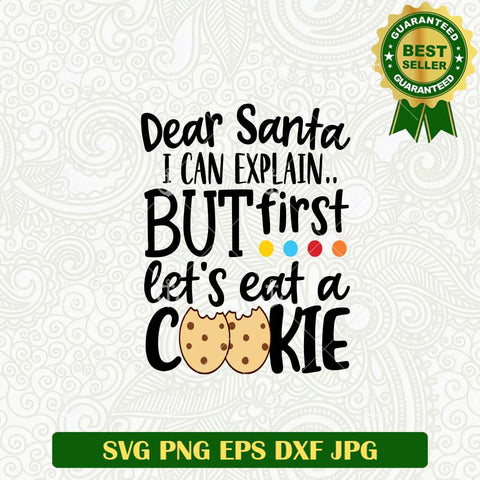 Dear Santa I Can Explain But First Let's eat a Cookie SVG