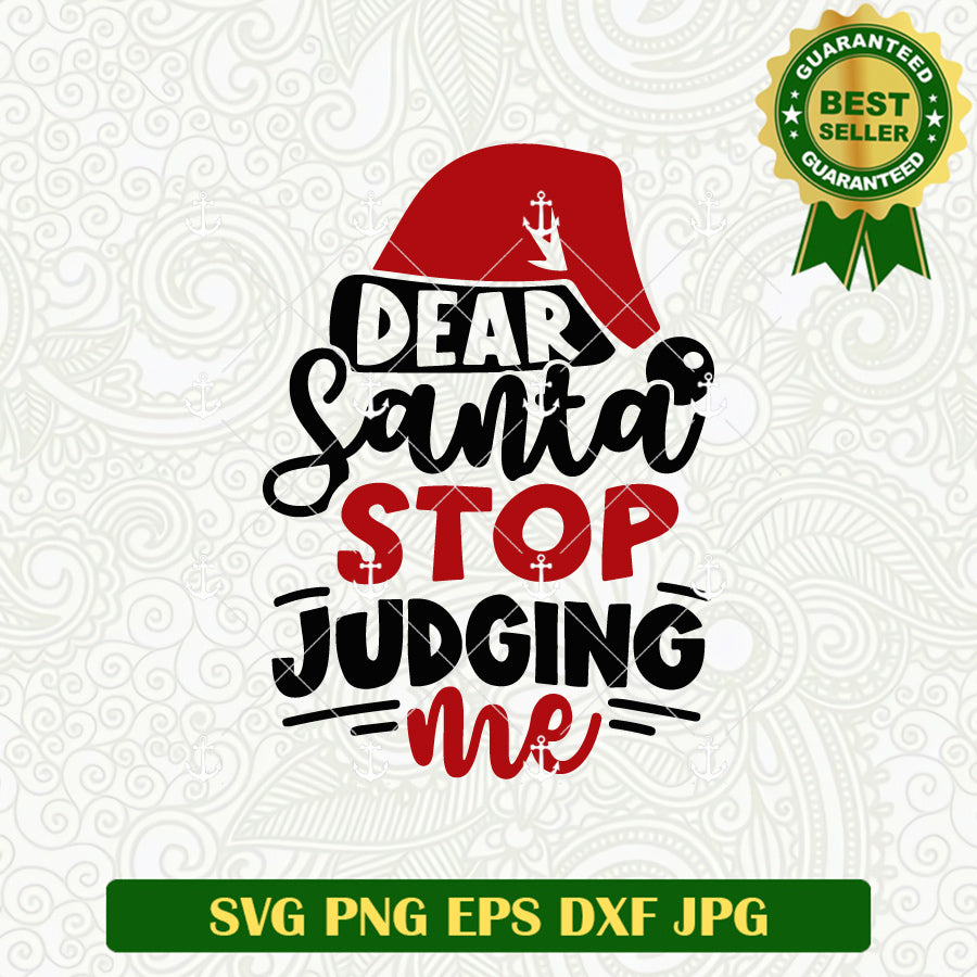 Dear Santa Stop Judging Me SVG