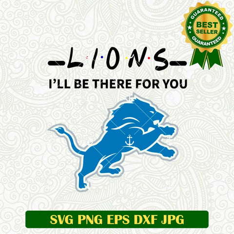 Detroit Lions I'll Be There For You SVG
