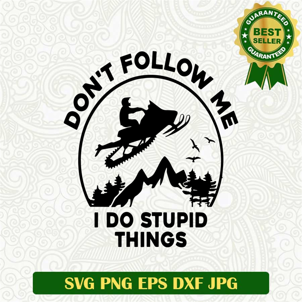 Don't Follow Me I Do Stupid Things SVG