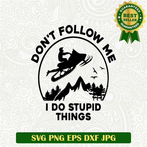 Don't Follow Me I Do Stupid Things SVG