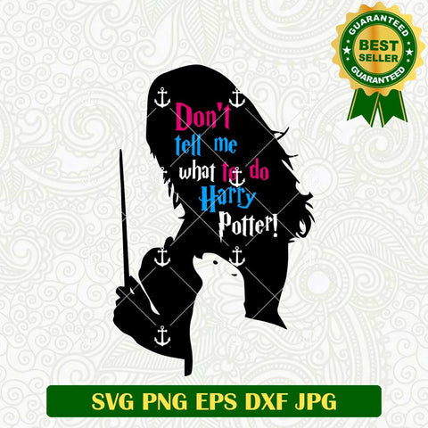 Don't Tell Me What to Do Harry Potter SVG