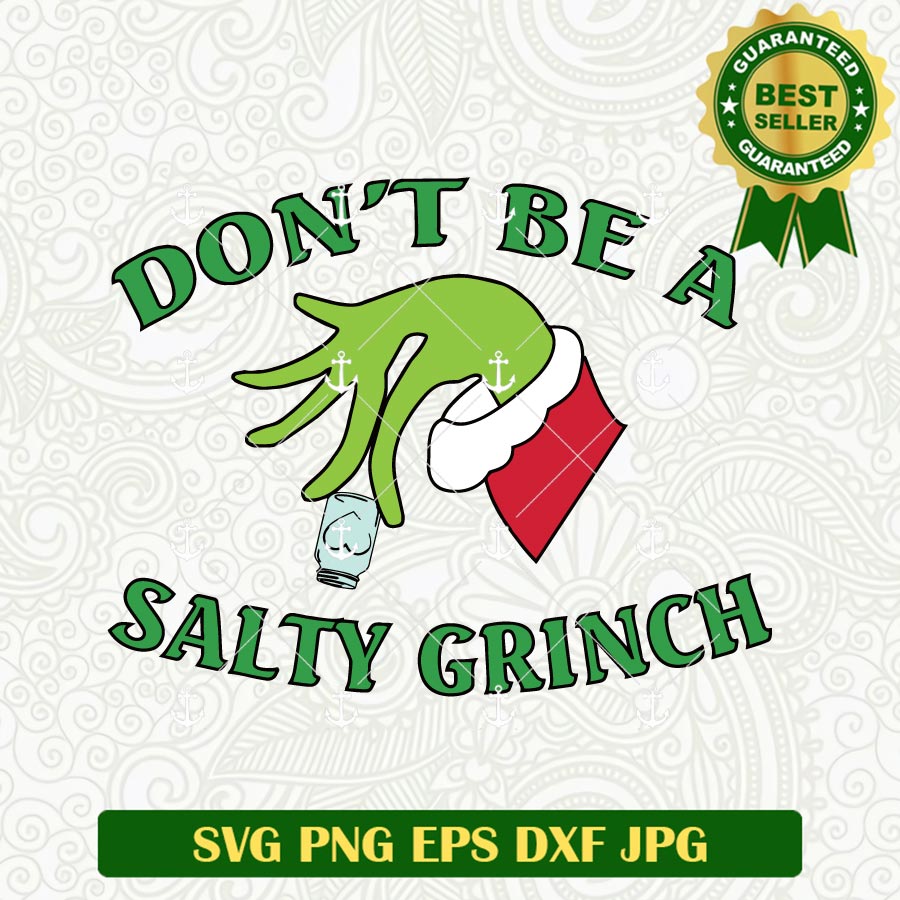 Dont Be A Salty Grinch SVG