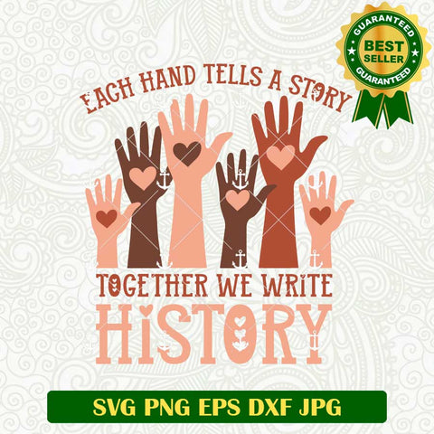 Each Hand Tells A Story Together We Write History SVG