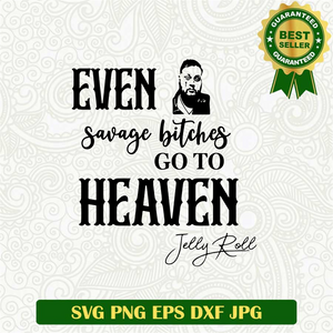 Even Savage Bitches Go To Heaven Svg