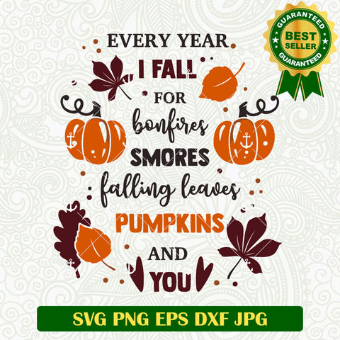 Every Year I Fall For Bonfires Smores Falling Leaves Pumpkins And You SVG