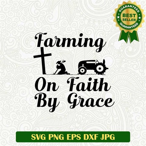 Farming On Faith By Grace Jesus Svg