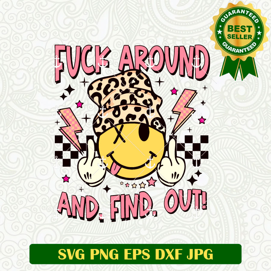 Fuck Around And Find Out Smile Face SVG