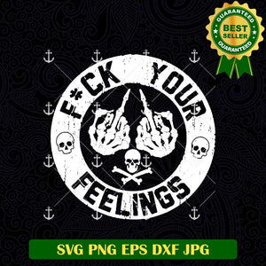 Fuck Your Feelings Skeleton Hand SVG