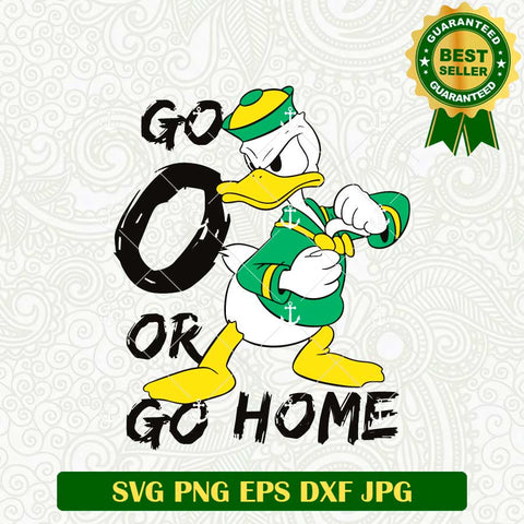 Go O Or go Home Oregon Ducks SVG