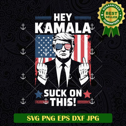 Hey Kamala Suck On This SVG