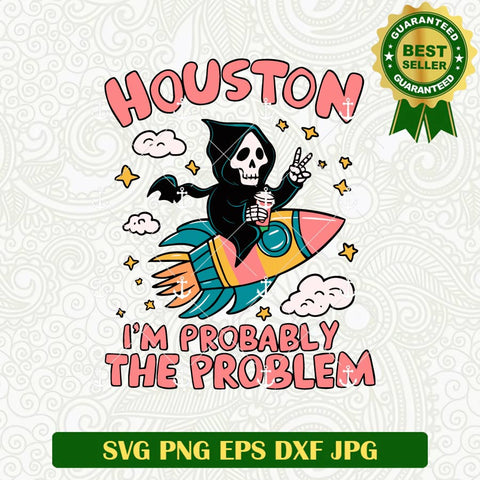 Houston I'm Probably The Problem SVG