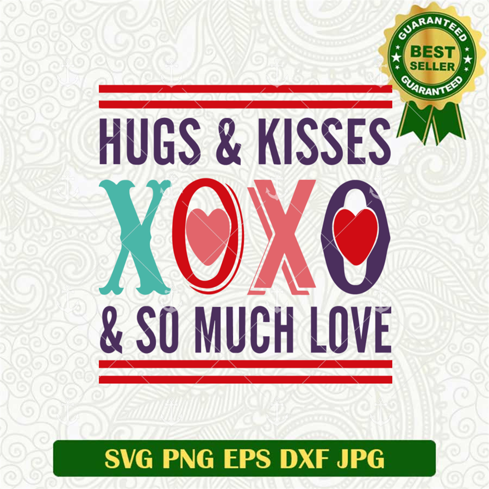 Hugs & Kisses XOXO & So Much Love SVG, Kisses XOXO SVG, Valentine's Da ...
