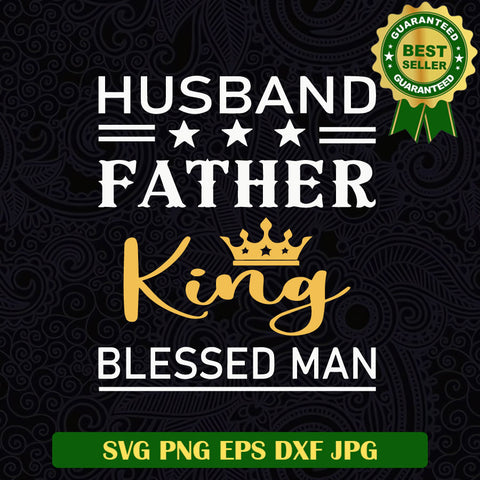 Husband Father King Blessed Man SVG, Father King SVG, Father's Day SVG PNG