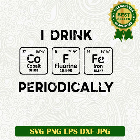 I Drink Coffe Periodically SVG