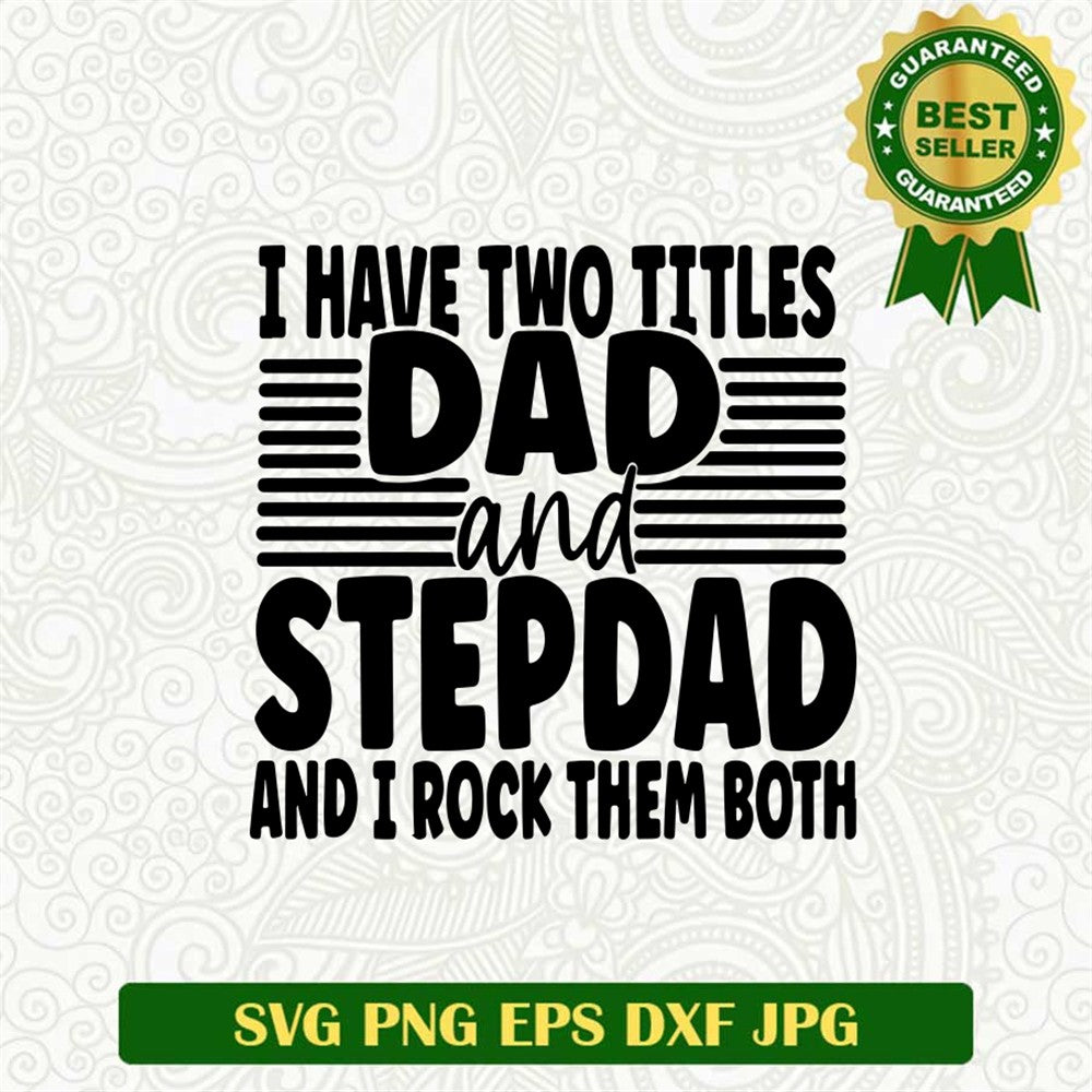 I Have Two Titles Dad And Stepdad And I Rock Them Both Svg