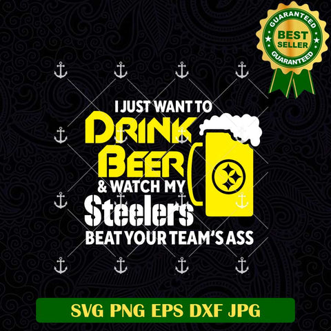 I Just Want To Drink Beer And Watch My Steelers SVG