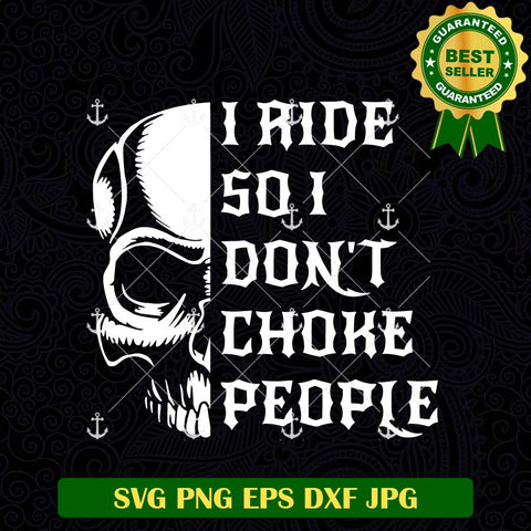 I Ride So I Dont Choke People SVG