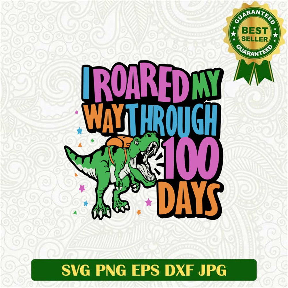 I Roared My Way Through 100 Days Svg