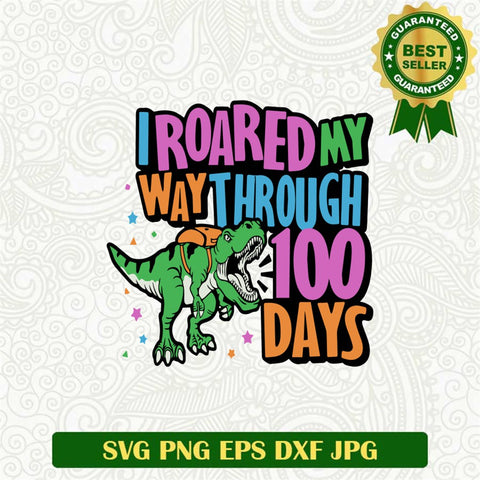 I Roared My Way Through 100 Days Svg